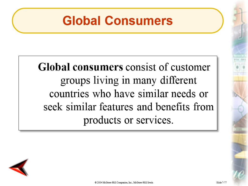 Slide 7-77 Global consumers consist of customer groups living in many different countries who